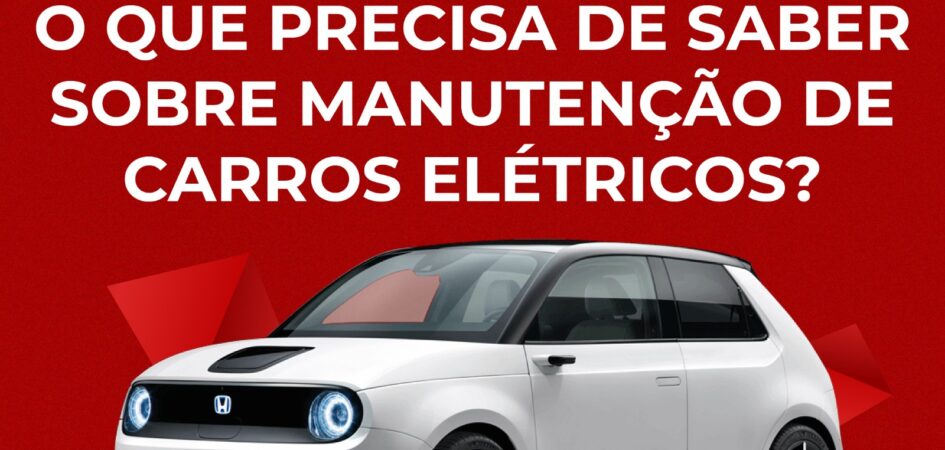 O que precisa de saber sobre manutenção de carros elétricos?